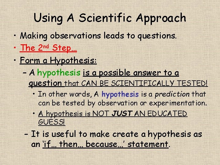 Using A Scientific Approach • Making observations leads to questions. • The 2 nd