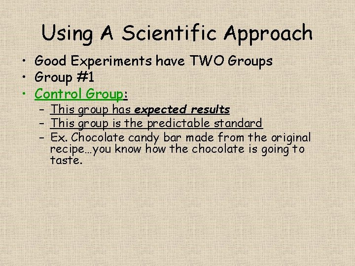 Using A Scientific Approach • Good Experiments have TWO Groups • Group #1 •