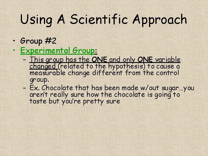 Using A Scientific Approach • Group #2 • Experimental Group: – This group has