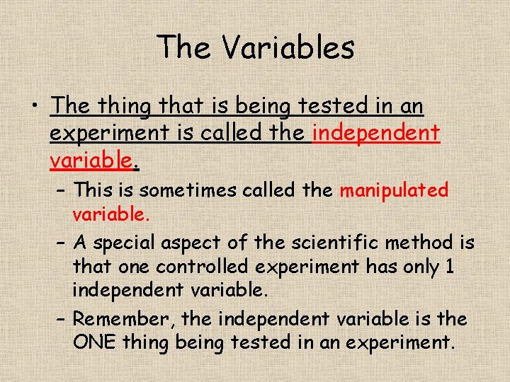 The Variables • The thing that is being tested in an experiment is called