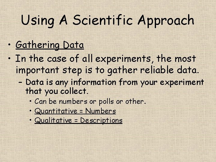 Using A Scientific Approach • Gathering Data • In the case of all experiments,