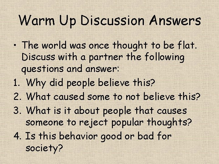 Warm Up Discussion Answers • The world was once thought to be flat. Discuss