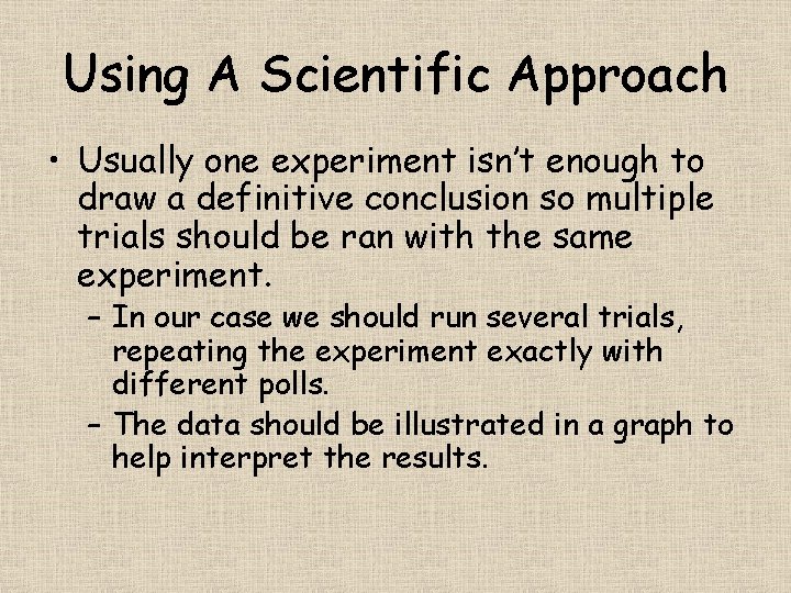 Using A Scientific Approach • Usually one experiment isn’t enough to draw a definitive