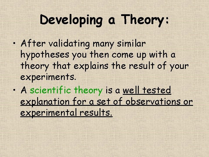 Developing a Theory: • After validating many similar hypotheses you then come up with