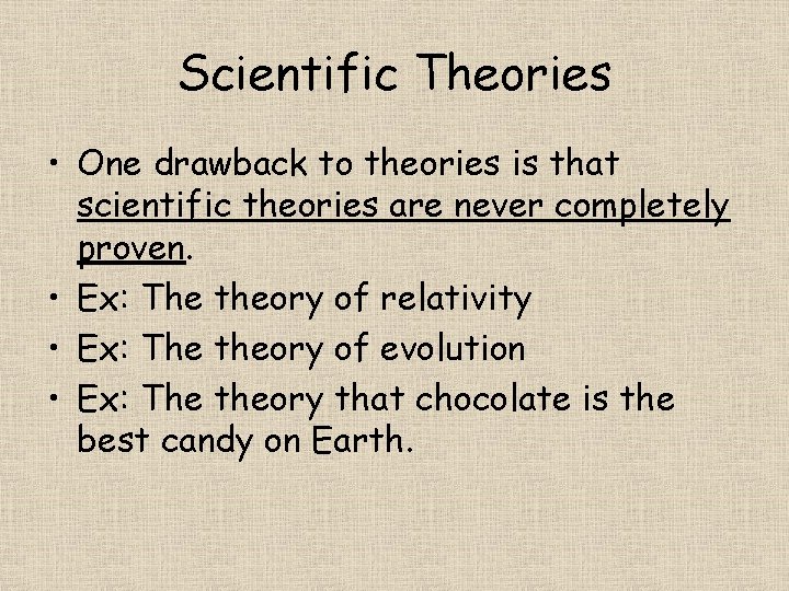 Scientific Theories • One drawback to theories is that scientific theories are never completely