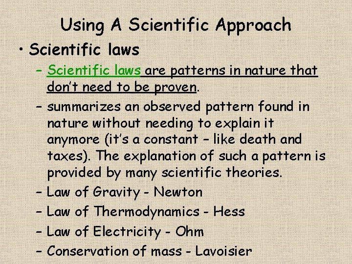 Using A Scientific Approach • Scientific laws – Scientific laws are patterns in nature