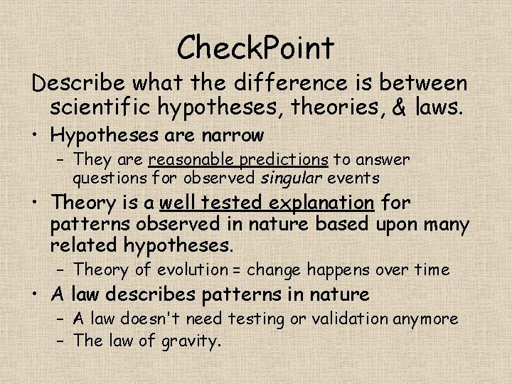 Check. Point Describe what the difference is between scientific hypotheses, theories, & laws. •
