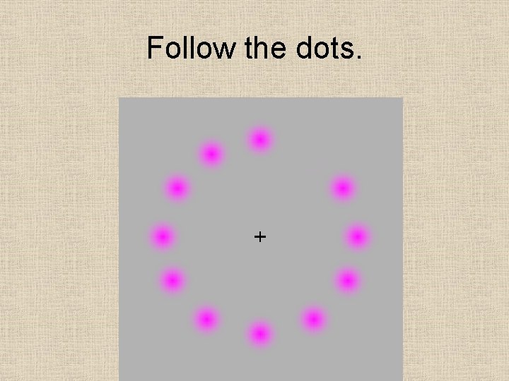 Follow the dots. 