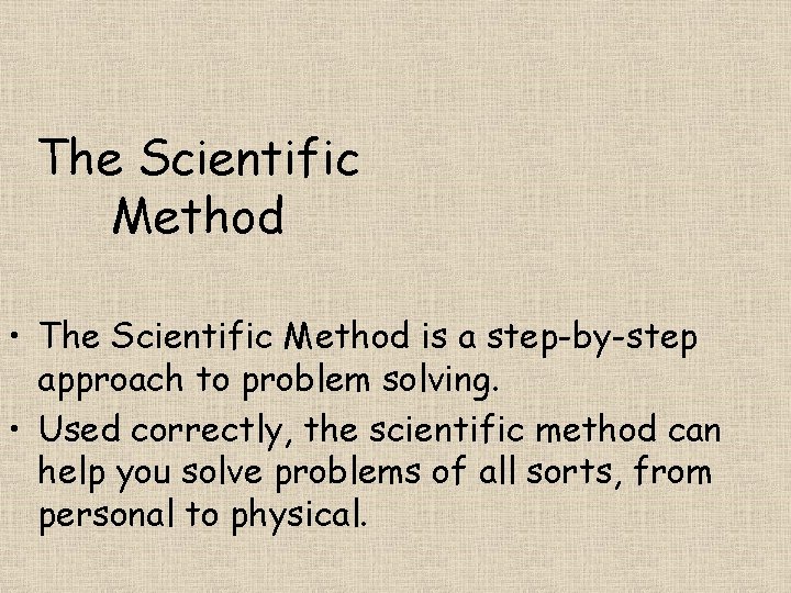 The Scientific Method • The Scientific Method is a step-by-step approach to problem solving.