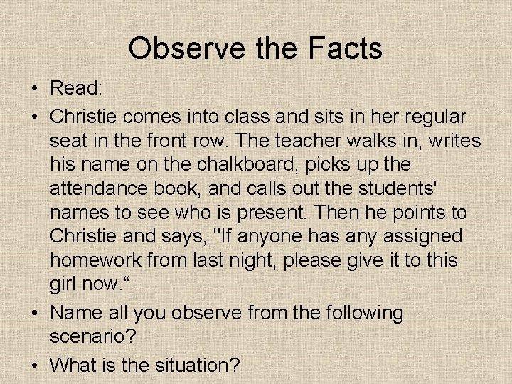 Observe the Facts • Read: • Christie comes into class and sits in her