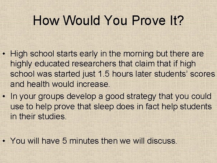 How Would You Prove It? • High school starts early in the morning but