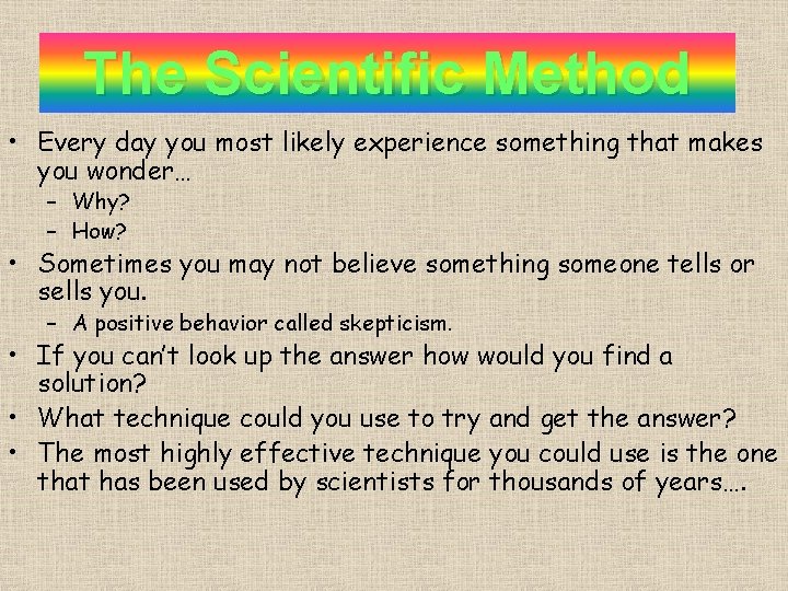 Scientific Method The Scientific Method • Every day you most likely experience something that