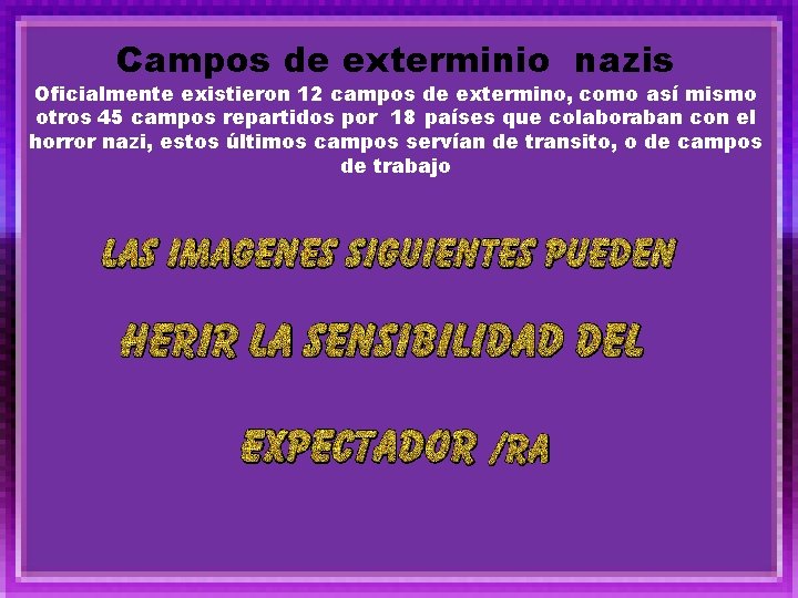 Campos de exterminio nazis Oficialmente existieron 12 campos de extermino, como así mismo otros