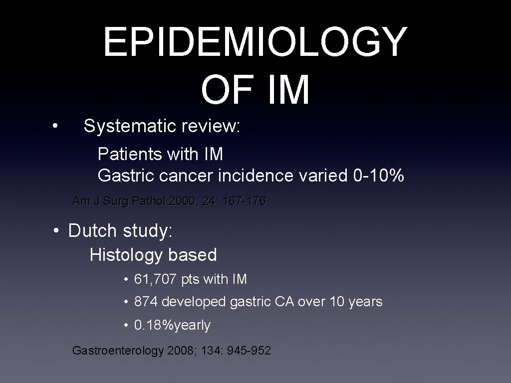 EPIDEMIOLOGY OF IM • Systematic review: Patients with IM Gastric cancer incidence varied 0