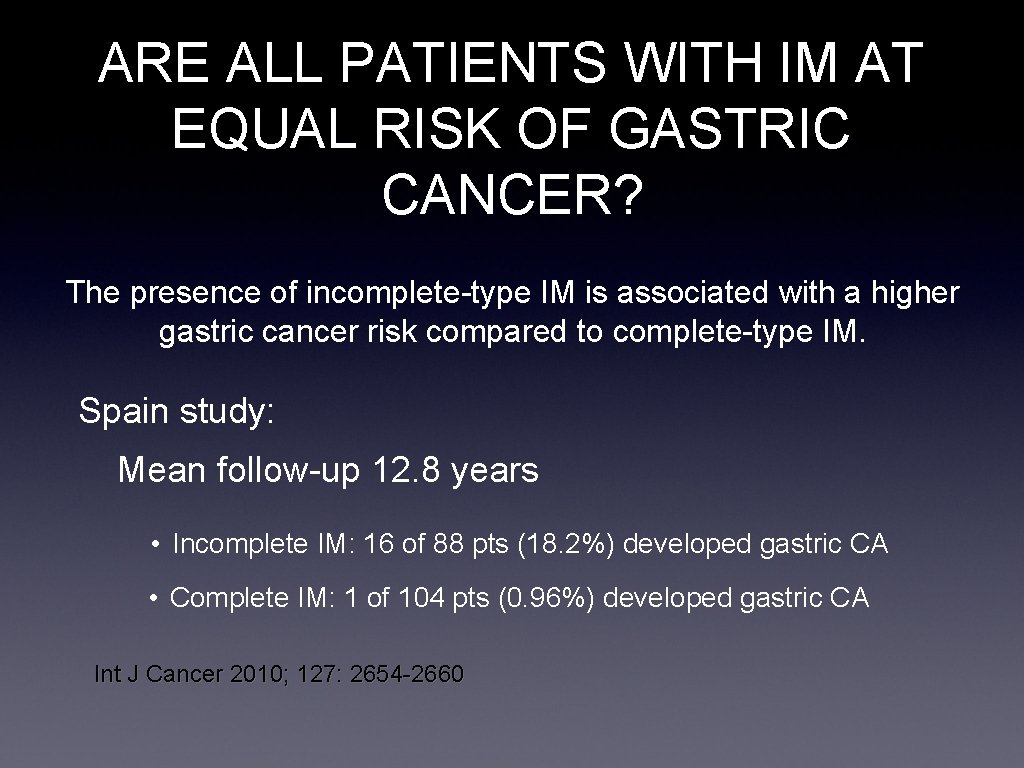ARE ALL PATIENTS WITH IM AT EQUAL RISK OF GASTRIC CANCER? The presence of