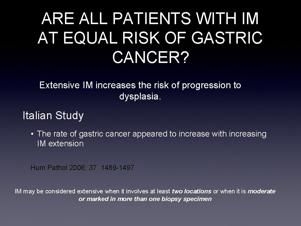 ARE ALL PATIENTS WITH IM AT EQUAL RISK OF GASTRIC CANCER? Extensive IM increases