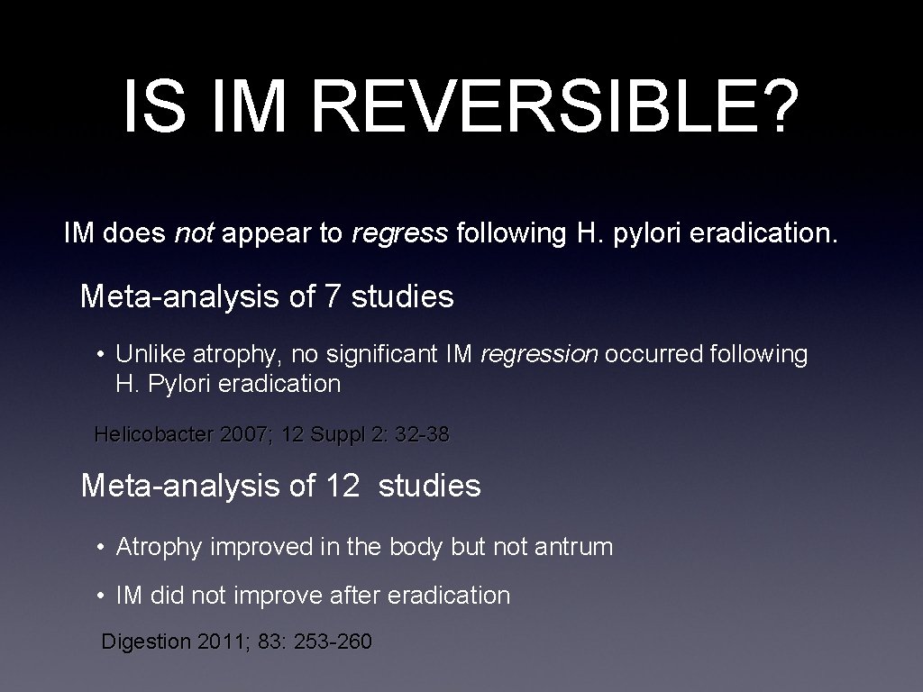 IS IM REVERSIBLE? IM does not appear to regress following H. pylori eradication. Meta-analysis