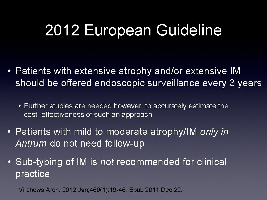 2012 European Guideline • Patients with extensive atrophy and/or extensive IM should be offered
