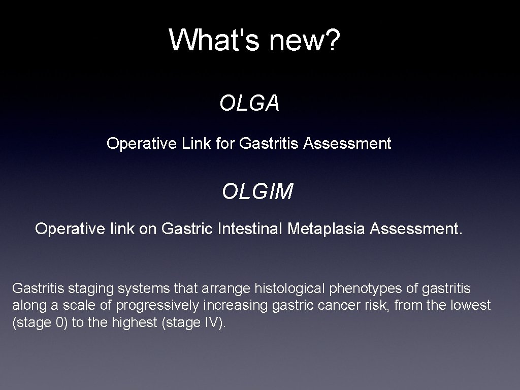 What's new? OLGA Operative Link for Gastritis Assessment OLGIM Operative link on Gastric Intestinal