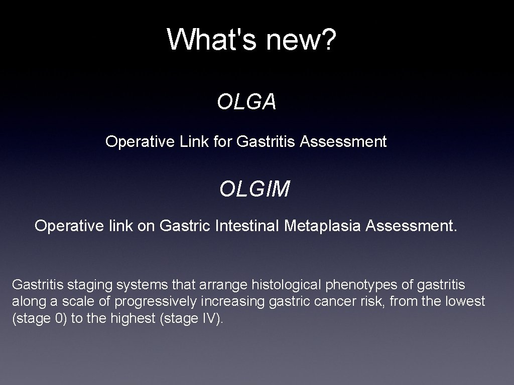 What's new? OLGA Operative Link for Gastritis Assessment OLGIM Operative link on Gastric Intestinal