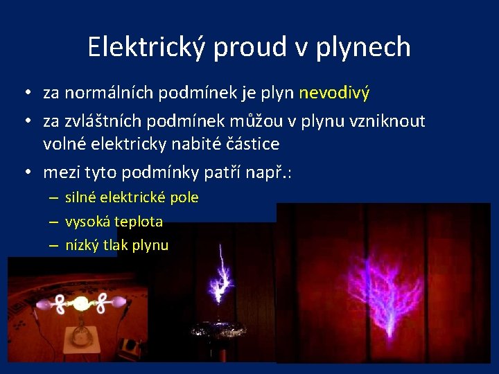 Elektrický proud v plynech • za normálních podmínek je plyn nevodivý • za zvláštních