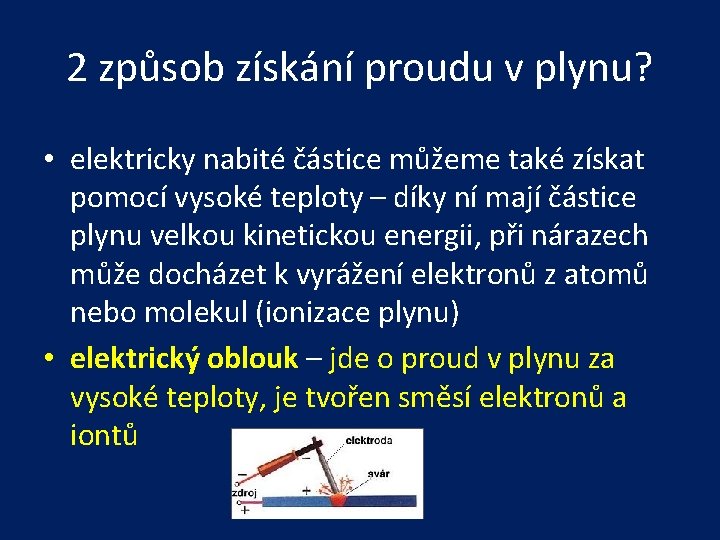 2 způsob získání proudu v plynu? • elektricky nabité částice můžeme také získat pomocí