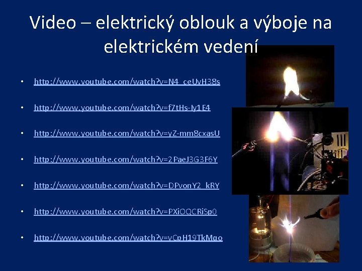 Video – elektrický oblouk a výboje na elektrickém vedení • http: //www. youtube. com/watch?