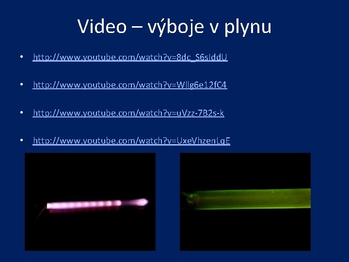 Video – výboje v plynu • http: //www. youtube. com/watch? v=8 dc_S 6 s.