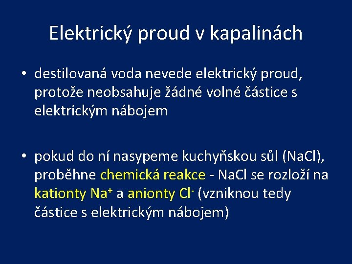 Elektrický proud v kapalinách • destilovaná voda nevede elektrický proud, protože neobsahuje žádné volné