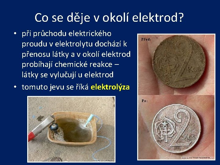 Co se děje v okolí elektrod? • při průchodu elektrického proudu v elektrolytu dochází