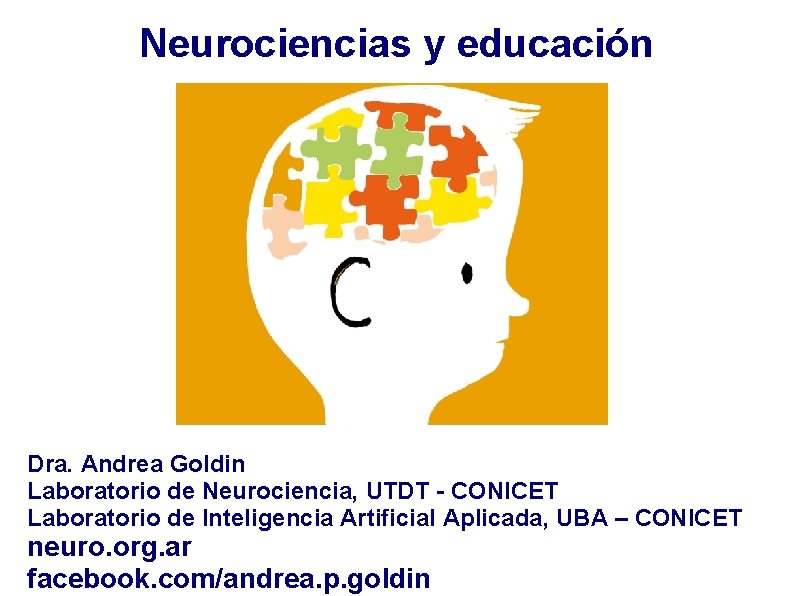 Neurociencias y educación Dra. Andrea Goldin Laboratorio de Neurociencia, UTDT - CONICET Laboratorio de