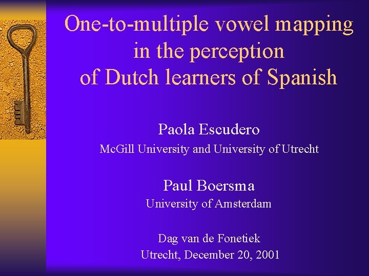 One-to-multiple vowel mapping in the perception of Dutch learners of Spanish Paola Escudero Mc.