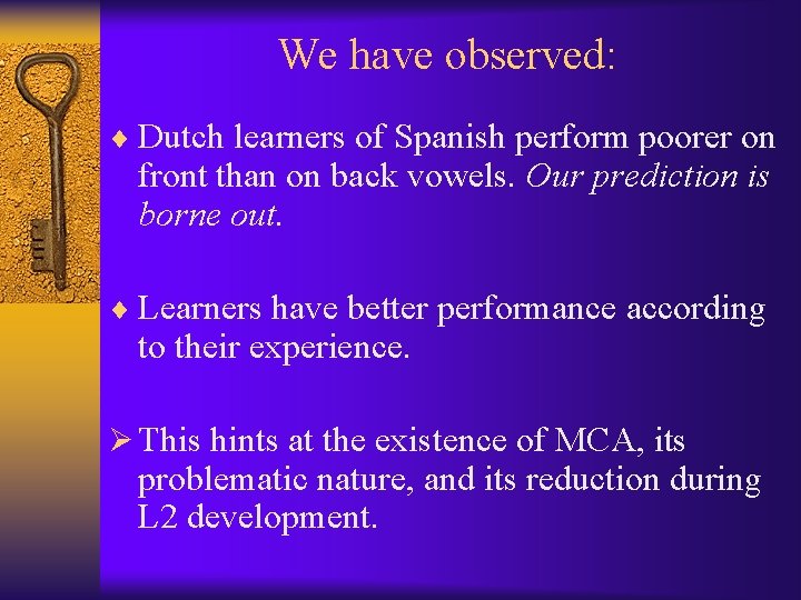 We have observed: ¨ Dutch learners of Spanish perform poorer on front than on