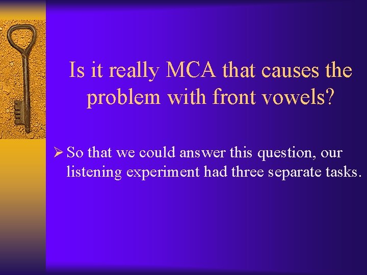 Is it really MCA that causes the problem with front vowels? Ø So that