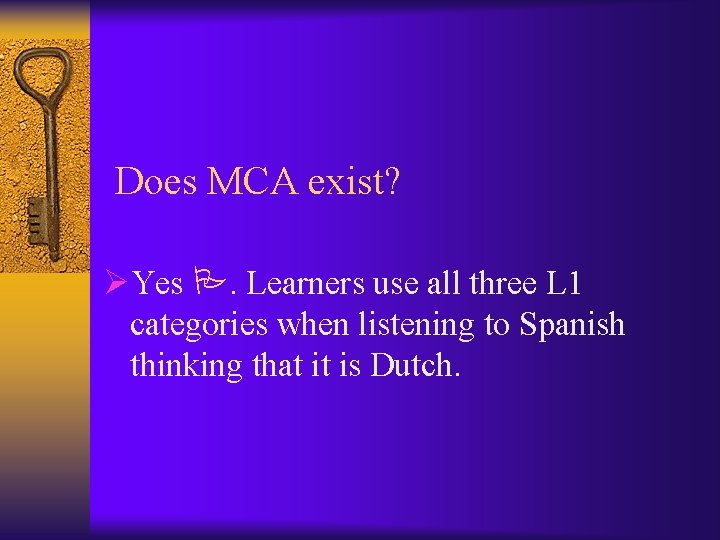 Does MCA exist? ØYes . Learners use all three L 1 categories when listening