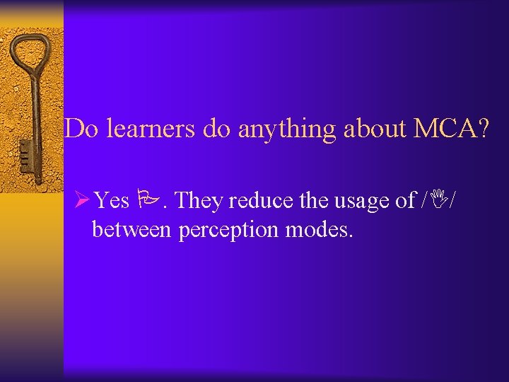 Do learners do anything about MCA? ØYes . They reduce the usage of /I/