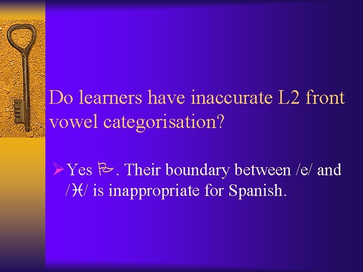 Do learners have inaccurate L 2 front vowel categorisation? ØYes . Their boundary between