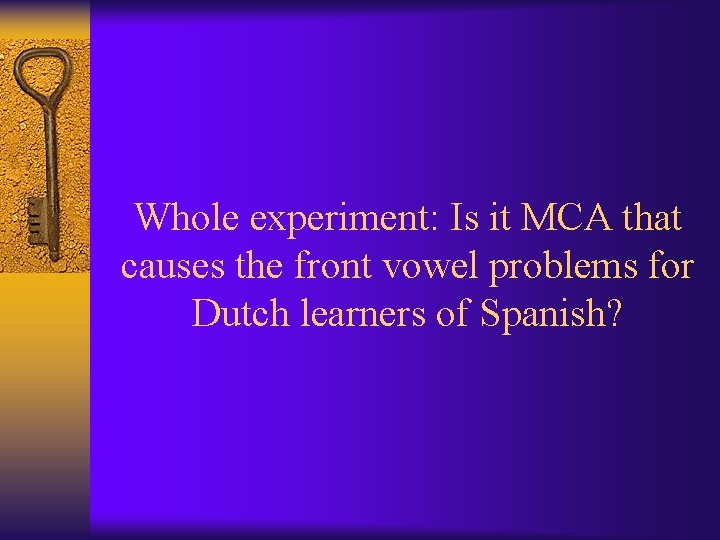 Whole experiment: Is it MCA that causes the front vowel problems for Dutch learners