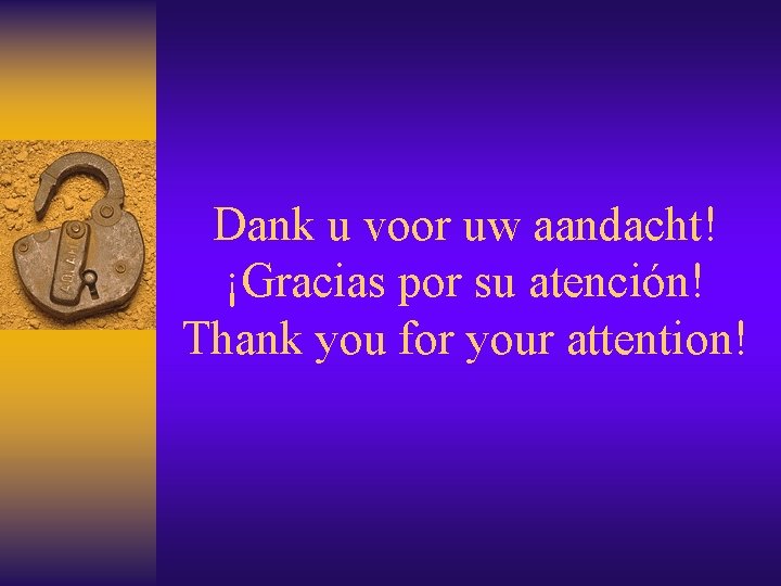 Dank u voor uw aandacht! ¡Gracias por su atención! Thank you for your attention!