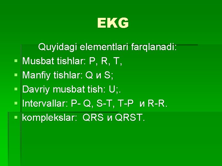 EKG § § § Quyidagi elementlari farqlanadi: Musbat tishlar: Р, R, T, Manfiy tishlar: