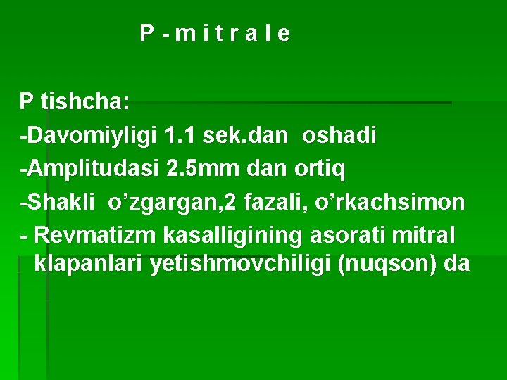 Р-mitrale P tishcha: -Davomiyligi 1. 1 sek. dan oshadi -Amplitudasi 2. 5 mm dan