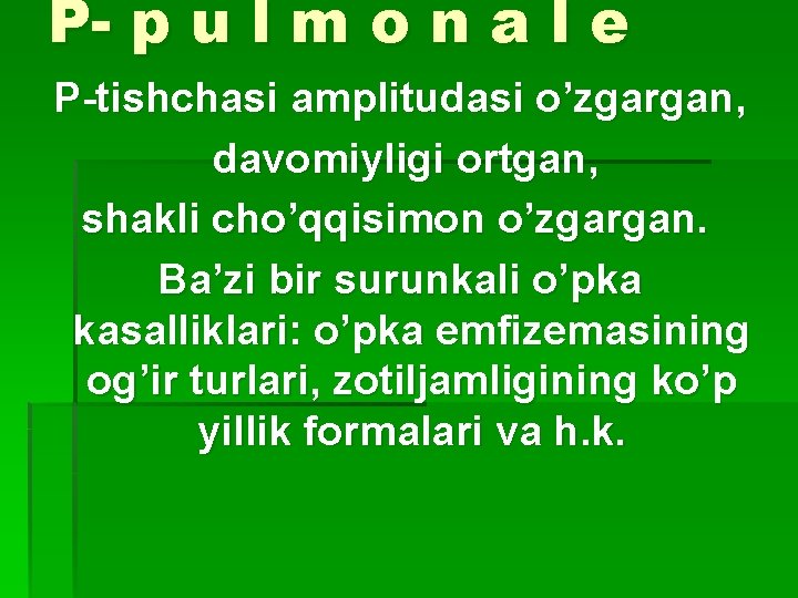 Р- p u l m o n a l e Р-tishchasi amplitudasi o’zgargan, davomiyligi