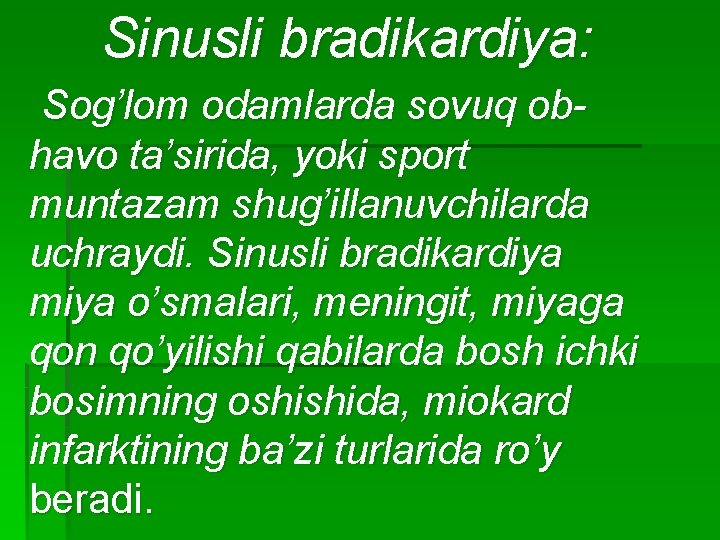 Sinusli bradikardiya: Sog’lom odamlarda sovuq obhavo ta’sirida, yoki sport muntazam shug’illanuvchilarda uchraydi. Sinusli bradikardiya