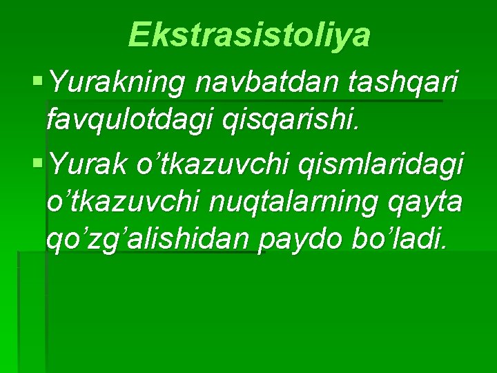 Ekstrasistoliya §Yurakning navbatdan tashqari favqulotdagi qisqarishi. §Yurak o’tkazuvchi qismlaridagi o’tkazuvchi nuqtalarning qayta qo’zg’alishidan paydo