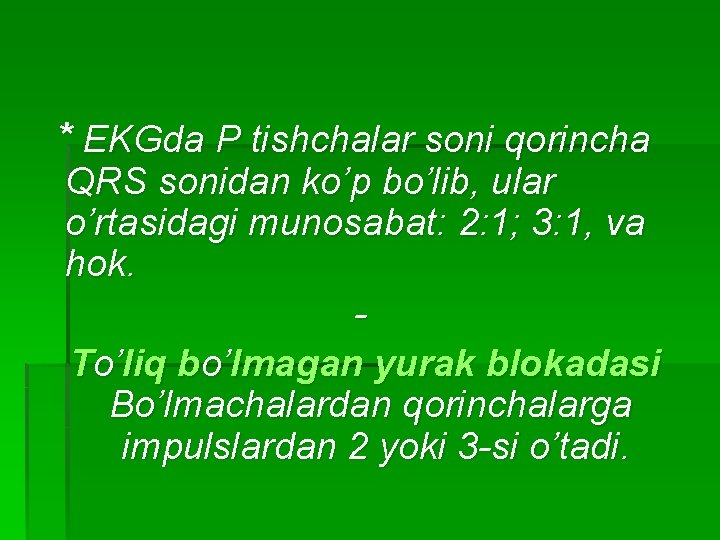 * EKGda P tishchalar soni qorincha QRS sonidan ko’p bo’lib, ular o’rtasidagi munosabat: 2: