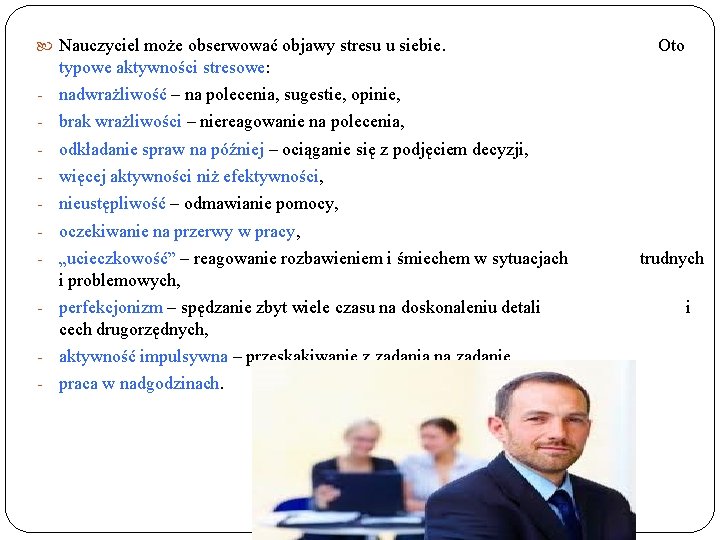 Nauczyciel może obserwować objawy stresu u siebie. Oto typowe aktywności stresowe: - nadwrażliwość Nauczyciel może obserwować objawy stresu u siebie. Oto typowe aktywności stresowe: - nadwrażliwość
