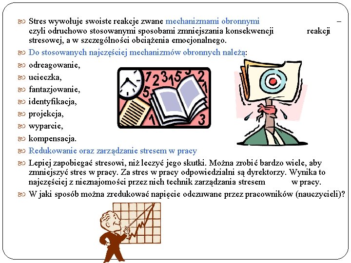  Stres wywołuje swoiste reakcje zwane mechanizmami obronnymi – czyli odruchowo stosowanymi sposobami zmniejszania