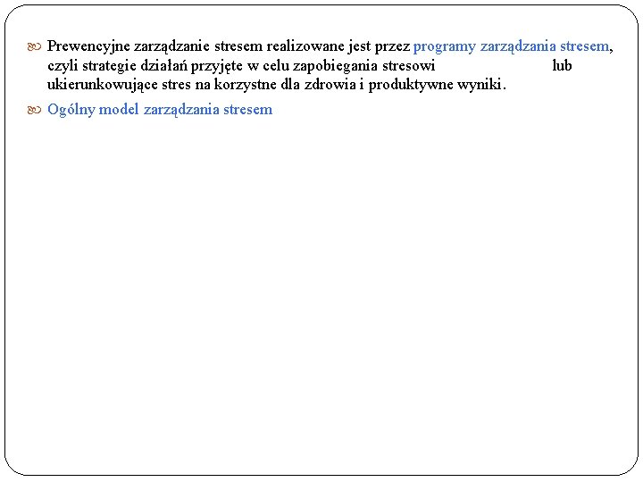  Prewencyjne zarządzanie stresem realizowane jest przez programy zarządzania stresem, czyli strategie działań przyjęte