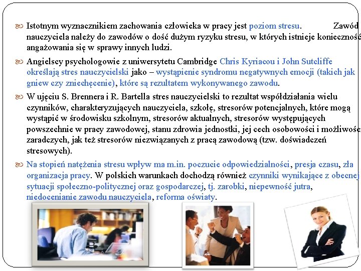 Istotnym wyznacznikiem zachowania człowieka w pracy jest poziom stresu. Zawód nauczyciela należy do Istotnym wyznacznikiem zachowania człowieka w pracy jest poziom stresu. Zawód nauczyciela należy do