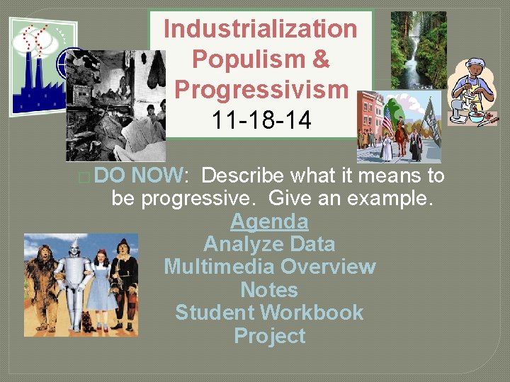 Industrialization Populism & Progressivism 11 -18 -14 � DO NOW: Describe what it means